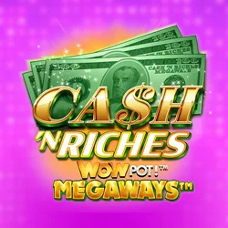 Cash ’N Riches Wowpot Megaways